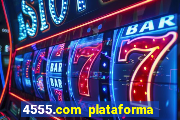 4555.com plataforma de jogos